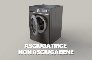 Asciugatrice non asciuga più bene: i motivi e come risolvere
